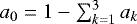 $ a_{0} = 1 - \sum_{k=1}^{3} a_{k}$