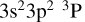 $3\textrm{s}^2{3}\textrm{p}^{2} {{^3}\textrm{P}}$