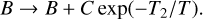 \begin{equation*} B \rightarrow B &#x002B; C \exp(-T_2/T).\end{equation*}