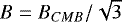 $B=B_{CMB}/\sqrt{3}$