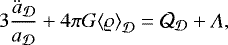 \begin{equation*} 3\frac{{\ddot{a}}_{{\cal D}}}{a_{{\cal D}}} + {4\pi G {\left\langle {\mathrm{\varrho}} \right\rangle_{{\cal D}}}} = \CQ_{{\cal D}} + \Lambda,\end{equation*}