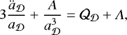 \begin{equation*} 3\frac{{\ddot{a}}_{{\cal D}}}{a_{{\cal D}}}+ \frac{A}{a_{{\cal D}}^{3}} = \CQ_{{\cal D}} + \Lambda,\end{equation*}