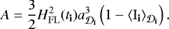 \begin{equation*} A = \frac{3}{2} {H}_{\mathrm{FL}}^2({{{t}_{\textbf{i}}}}) a_{{{{{{\cal D}}}_{\textbf{i}}}}}^3 \left(1-{\left\langle {{{{{{{\mathrm{I}}}}_{\textbf{i}}}}}} \right\rangle_{\CD_{\textbf{i}}}}\right).\end{equation*}