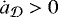 $\dot{a}_{{\cal D}} > 0 $
