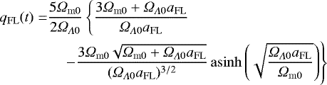 \begin{align*} q_{\mathrm{FL}}(t) =& \frac{5\Omega_{\mathrm{m0}}}{2\Omega_{\Lambda0}} \left\{ \frac{3 \Omega_{\mathrm{m0}} + \Omega_{\Lambda0} a_{\mathrm{FL}}}{\Omega_{\Lambda0} a_{\mathrm{FL}}} \right. \nonumber \\ &\left. \quad- \frac{ 3\Omega_{\mathrm{m0}} \sqrt{\Omega_{\mathrm{m0}} +\Omega_{\Lambda0} a_{\mathrm{FL}}} }{ (\Omega_{\Lambda0} a_{\mathrm{FL}})^{3/2} } \,\mathrm{asinh} \left(\sqrt{\frac{\Omega_{\Lambda0} a_{\mathrm{FL}}}{\Omega_{\mathrm{m0}}}}\right) \right\} \nonumber \\\end{align*}