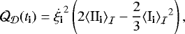 \begin{align*} \CQ_{{\cal D}}({{{t}_{\textbf{i}}}}) &= \dot{{{{{\xi}}_{\textbf{i}}}}}^{2} \left( 2{\left\langle {{\textrm{II}_{\textrm{{\textbf{i}}}}}} \right\rangle_{{\cal I}}}-\frac{2}{3}{\left\langle {{\textrm{I}_{\textrm{{\textbf{i}}}}}} \right\rangle_{{\cal I}}}^{2} \right),\end{align*}