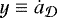 $y \equiv \dot{a}_{{\cal D}}$