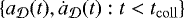 $\{ a_{{\cal D}}(t), \dot{a}_{{\cal D}}(t) : t < t_{\mathrm{coll}} \} $