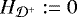 $H_{{\cal D}^+} := 0$
