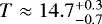 $T \approx 14.7^{+0.3}_{-0.7}$