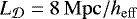 $L_{{\cal D}} = 8\, \mathrm{Mpc/}h_{\mathrm{eff}}$