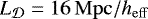 $L_{{\cal D}} = 16 \,\mathrm{Mpc/}h_{\mathrm{eff}}$