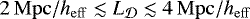 $2\,{\mathrm{Mpc/}h_{\mathrm{eff}}} \lesssim L_{{\cal D}} \lesssim 4\,{\mathrm{Mpc/}h_{\mathrm{eff}}}$