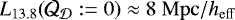 $L_{13.8}(\CQ_{{\cal D}} := 0) \approx 8~\mathrm{Mpc/}h_{\mathrm{eff}}$