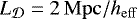 $L_{{\cal D}} = 2\,{\mathrm{Mpc/}h_{\mathrm{eff}}}$