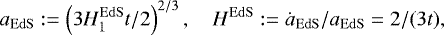\begin{align*} a_{\mathrm{EdS}} := \left(3 H_1^{\mathrm{EdS}} t /2\right)^{2/3} , \quad H^{\mathrm{EdS}} := \dot{a}_{\mathrm{EdS}}/a_{\mathrm{EdS}} = 2/(3t),\end{align*}