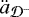 $\ddot{a}_{{\cal D}^-}$