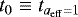 ${t_0} \equiv {t_{a_{\mathrm{eff}}=1}}$