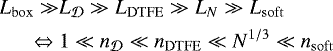 \begin{align*} L_{\mathrm{box}} \gg & L_{{\cal D}} \gg L_{\mathrm{DTFE}} \gg L_N \gg L_{\mathrm{soft}} \nonumber \\ \Leftrightarrow \; & 1 \ll n_{{\cal D}} \ll n_{\mathrm{DTFE}} \ll N^{1/3} \ll n_{\mathrm{soft}}\end{align*}