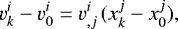 \begin{align*} v^i_k - v^i_0 &= v^i_{,j} \, (x^j_k - x^j_0), \end{align*}