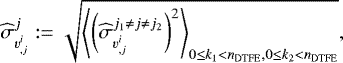 \begin{align*} \widehat{\sigma}_{{v}^i_{,j}}^{j} &:= \sqrt{{\left\langle {\left(\widehat{\sigma}_{v^i_{,j}}^{j_1 \neq j \neq j_2}\right)^2} \right\rangle}_{0 \le k_1 < n_{\mathrm{DTFE}}, 0 \le k_2 < n_{\mathrm{DTFE}} } },\end{align*}
