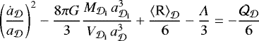 \begin{equation*} \left( \frac{{\dot{a}}_{{\cal D}}}{a_{{\cal D}}} \right)^2 -\frac{8\pi G}{3} \frac{M_{{{{{{\cal D}}}_{\textbf{i}}}}} \, a_{{{{{{\cal D}}}_{\textbf{i}}}}}^3}{V_{{{{{{\cal D}}}_{\textbf{i}}}}} \,a_{{\cal D}}^{3}} + \frac{{\left\langle {\textrm{{\cal R}}} \right\rangle_{{\cal D}}}}{6} -\frac{\Lambda}{3} = - \frac{\CQ_{{\cal D}}}{6}\end{equation*}