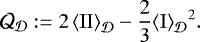 \begin{align*} {{\cal Q}}_{{\cal D}} &:= 2\, {\left\langle {{{\mathrm{II}}}} \right\rangle_{{\cal D}}} - \frac{2}{3} {{\left\langle {{{\mathrm{I}}}} \right\rangle_{{\cal D}}}}^2.\end{align*}