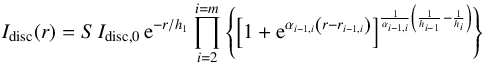 \begin{equation} \label{faceon} I_{\rm disc}(r)=S\,I_{\rm disc,0}\,{\rm e}^{-r/h_1}\prod_{i=2}^{i=m}\left\{\left[1+{\rm e}^{\alpha_{i-1,i}\left(r-r_{i-1,i}\right)}\right]^{\frac{1}{\alpha_{i-1,i}}\left(\frac{1}{h_{i-1}}-\frac{1}{h_i}\right)}\right\} \end{equation}
