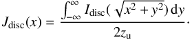 \begin{equation} \label{edgeon} J_{\rm disc}(x)=\frac{\int_{-\infty}^{\infty}I_{\rm disc}(\sqrt{x^2+y^2})\, {\rm d}y}{2z_{\rm u}}\cdot \end{equation}