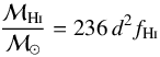 \begin{equation} \frac{\mathcal{M}_{\rm H{\textsc i}}}{\mathcal{M}_{\odot}}=236\,d^2f_{\rm H{\textsc i}} \end{equation}