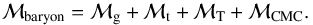 \begin{equation} \mathcal{M}_{\rm baryon}=\mathcal{M}_{\rm g}+\mathcal{M}_{\rm t}+\mathcal{M}_{\rm T}+\mathcal{M}_{\rm CMC}. \end{equation}