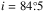 \hbox{$i=84\fdg5$}