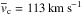 \hbox{$\overline{v}_{\rm c}=113\,{\rm km\,s^{-1}}$}