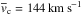 \hbox{$\overline{v}_{\rm c}=144\,{\rm km\,s^{-1}}$}