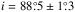\hbox{$i=88\fdg5\pm1\fdg3$}