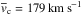 \hbox{$\overline{v}_{\rm c}=179\,{\rm km\,s^{-1}}$}