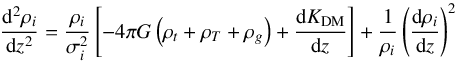 \begin{equation} \label{narayan} \frac{{\rm d}^2\rho_i}{{\rm d}z^2}=\frac{\rho_i}{\sigma_i^2}\left[-4\pi G\left(\rho_t+\rho_T+\rho_g\right)+\frac{{\rm d}K_{\rm DM}}{{\rm d}z}\right]+\frac{1}{\rho_i}\left(\frac{{\rm d}\rho_i}{{\rm d}z}\right)^2 \end{equation}