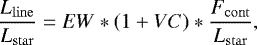 \begin{equation} \frac{L_\mathrm{line}}{L_\mathrm{star}} = EW * (1+VC) * \frac{F_\mathrm{cont}}{L_\mathrm{star}}, \end{equation}