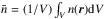\hbox{$\bar{n} = (1/V) \int_{V} n(\vec{r}) {\rm d}V$}