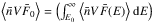 \hbox{$\left\langle \bar{n}V\bar{F}_{0} \right\rangle = \left( \int^{\infty}_{E_{0}} \left\langle \bar{n}V\bar{F}(E) \right\rangle {\rm d}E \right)$}