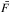 \hbox{$\bar{F}$}