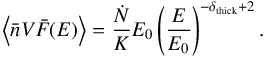 \appendix \setcounter{section}{2} \begin{equation} \left\langle \bar{n}V\bar{F}(E) \right\rangle = \frac{\dot{N}}{K} E_{0} \left( \frac{E}{E_{0}} \right)^{-\delta_{\rm thick} + 2}. \label{mean_flux_thick} \end{equation}