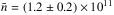 \hbox{$\bar{n} = \left( 1.2 \pm 0.2 \right) \times 10^{11}$}