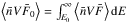 \hbox{$\left\langle \bar{n}V\bar{F}_{0} \right\rangle = \int^{\infty}_{E_{0}} \left\langle \bar{n}V\bar{F} \right\rangle {\rm d}E$}