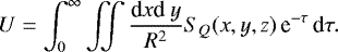 \begin{equation} U = \int_0^\infty \iint \frac{{\rm d} x {\rm d } y}{R^2} S_Q(x,y,z) \, {\rm e}^{- \tau } \, {\rm d} \tau .\end{equation}