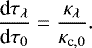 \begin{equation} \frac{{\rm d}\tau_{\lambda}}{{\rm d}\tau_0} = \frac{\kappa_{\lambda}}{\kappa_{{\rm c},0}}. \label{Eq:tau} \end{equation}