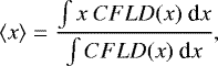 \begin{equation} {\langle}x{\rangle} = \frac{\int x~ CFLD(x) ~{\rm d}x}{\int CFLD(x) ~{\rm d}x}, \label{Eq:averagetau} \end{equation}