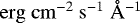 $\rm erg \ cm^{-2}\ s^{-1}\ \AA^{-1}$