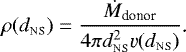 \begin{equation*} \rho(d_{\textsc{ns}}) = \frac{\dot{M}_{\text{donor}}}{4 \pi d_{\textsc{ns}}^2 \varv(d_{\textsc{ns}})}\text{.} \end{equation*}