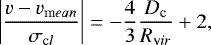 \begin{equation*}\left| \frac{v-v_{\textrm mean}}{\sigma_{\textrm cl}} \right|= -\frac{4}{3}\frac{D_{\textrm c}}{R_{\textrm vir}}&#x002B;2, \end{equation*}